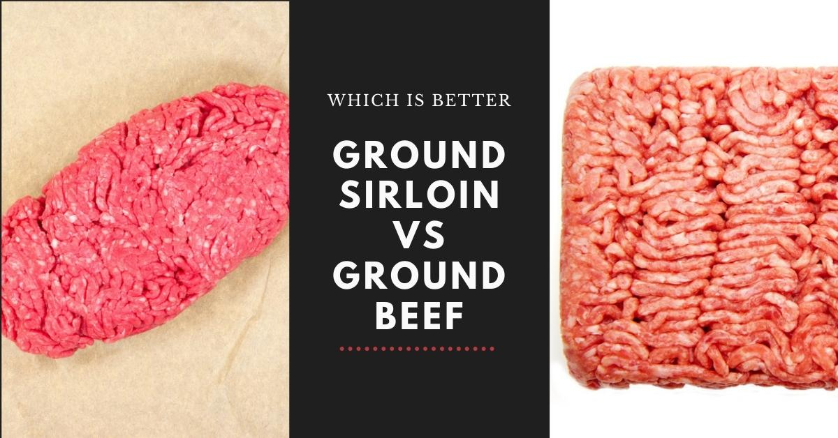 Ground Sirloin vs Ground Beef: Which is Healthier and Tastier?